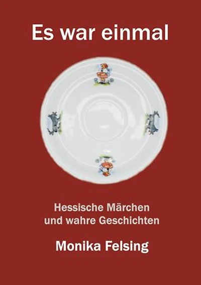 Es war einmal: Hessische Märchen und wahre Geschichten