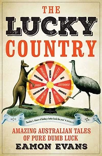 The Lucky Country: Amazing Australian tales of fortune, flukes and windfalls