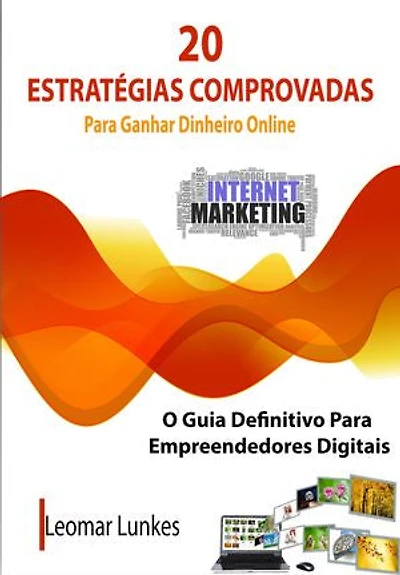 20 Estratégias Comproadas Para Ganhar Dinheiro Online: O Guia Definitivo Para Empreendedores Digitais