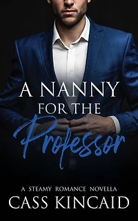 A Nanny for the Professor: A Steamy Romance Novella