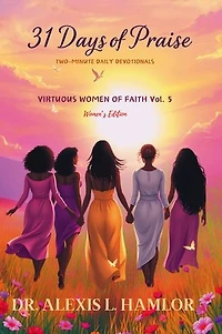 Two Minute Daily Devotionals 31 DAYS OF PRAISE: Volume 5 Virtuous Women of Faith