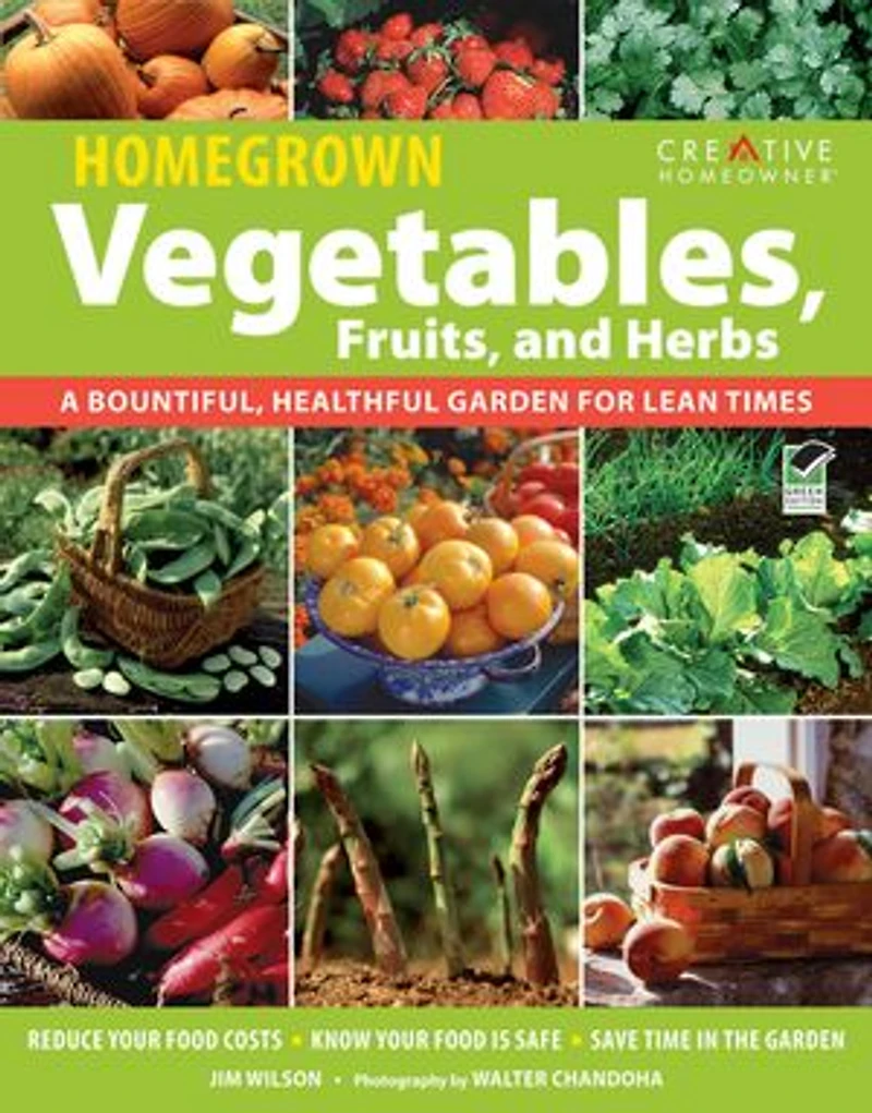 Homegrown Vegetables, Fruits & Herbs: A Bountiful, Healthful Garden for Lean Times