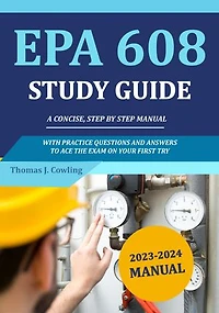 EPA 608 Study Guide: A Concise, Step by Step Manual with Practice Questions and Answers to Ace the Exam on Your First Try