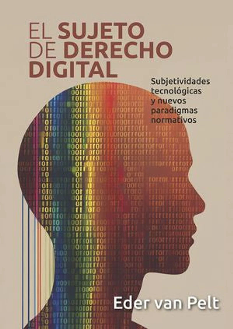 El sujeto de derecho digital: Subjetividades tecnológicas y nuevos paradigmas normativos