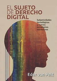 El sujeto de derecho digital: Subjetividades tecnológicas y nuevos paradigmas normativos
