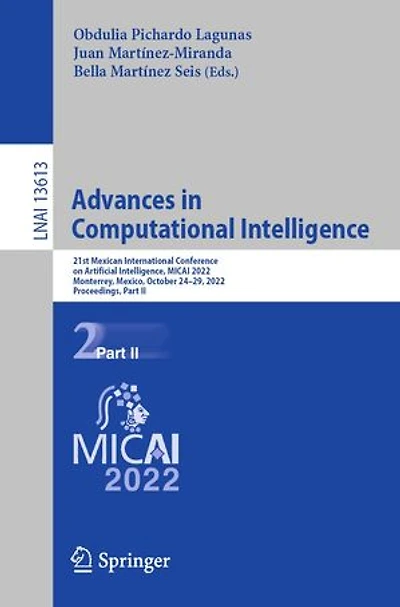 Advances Computational Intelligence: 21st Mexican International Conference on Artificial Intelligence, MICAI 2022, Monterrey, Mexico, October 24-29, Proceedings, Part II
