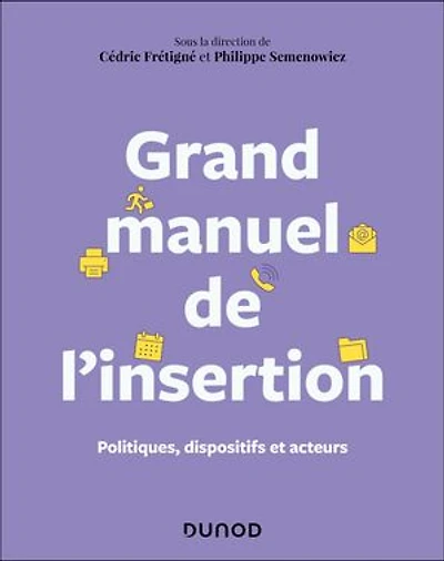 Grand manuel de l'insertion: Politiques, dispositifs et acteurs