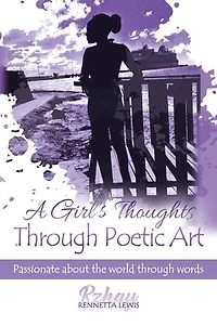 A Girl's Thoughts Through Poetic Art: Passionate About The World Words