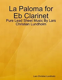 La Paloma for Eb Clarinet - Pure Lead Sheet Music By Lars Christian Lundholm