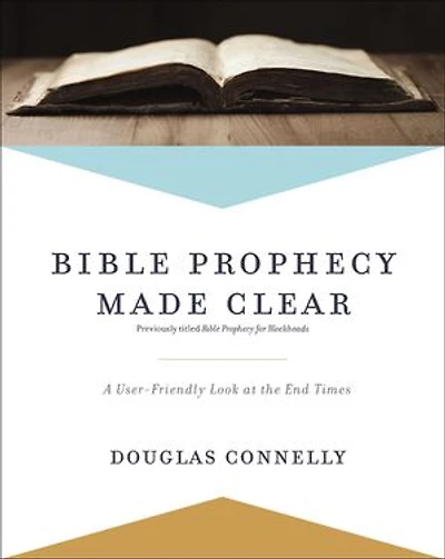 Bible Prophecy Made Clear: A User-friendly Look At The End Times