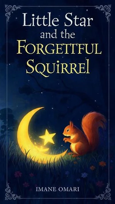 The Little Star and the Forgetful Squirrel: Helping Little Ones Learn Kindness and Honesty