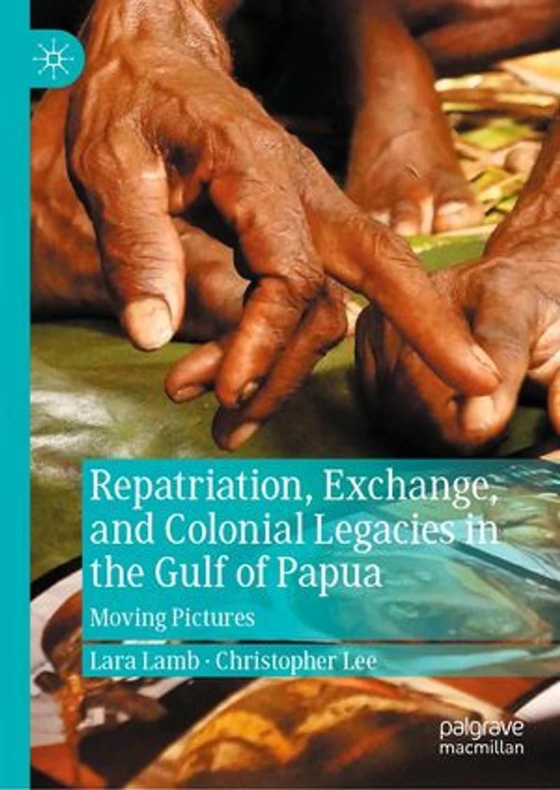 Repatriation, Exchange, and Colonial Legacies the Gulf of Papua: Moving Pictures