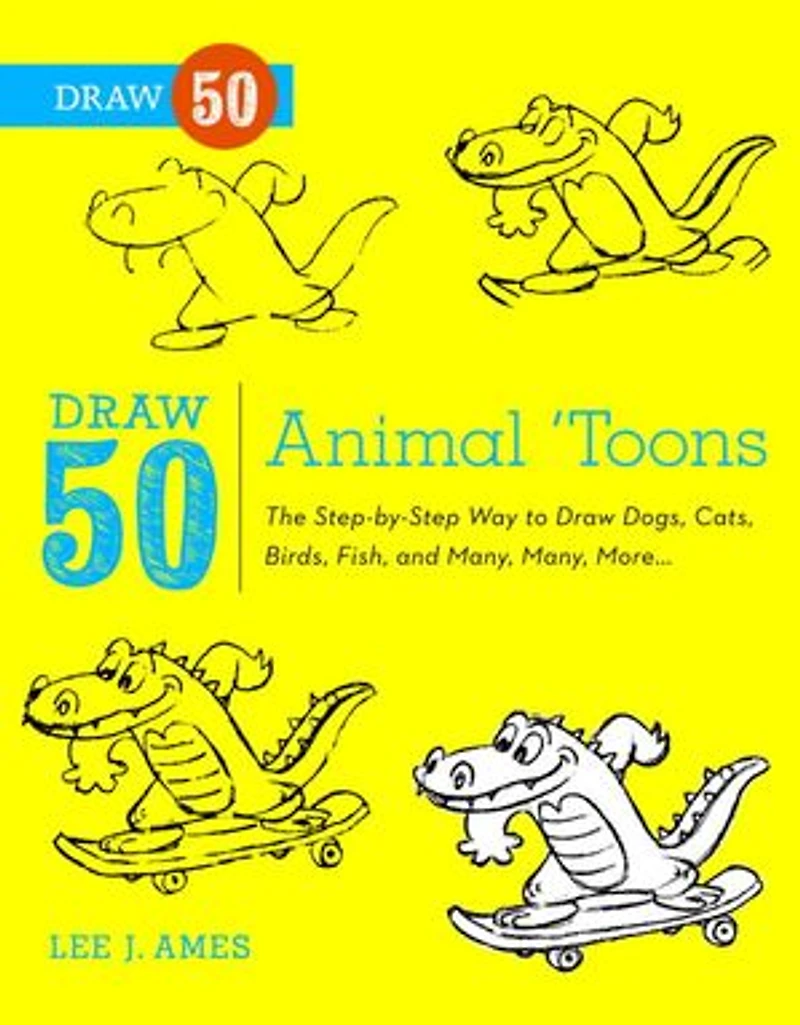 Draw 50 Animal 'Toons: The Step-by-Step Way to Dogs, Cats, Birds, Fish, and Many, Many More