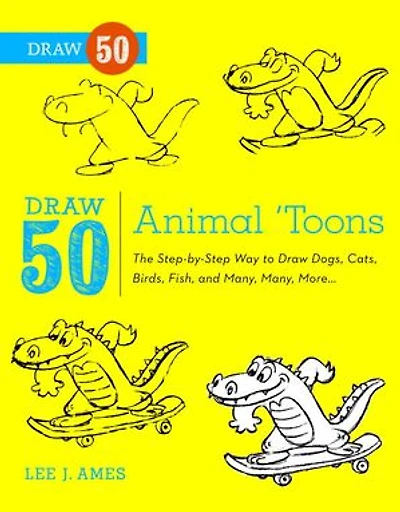 Draw 50 Animal 'Toons: The Step-by-Step Way to Dogs, Cats, Birds, Fish, and Many, Many More