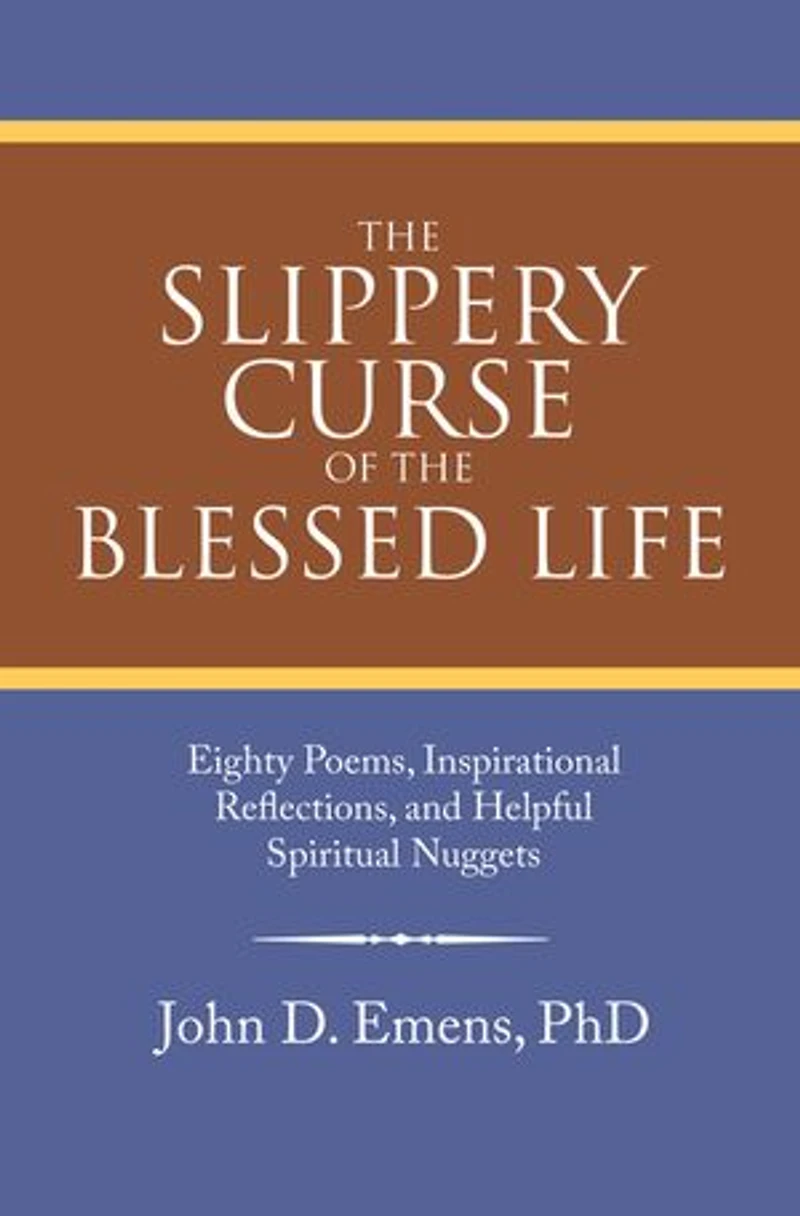 the Slippery Curse of Blessed Life: Eighty Poems, Inspirational Reflections