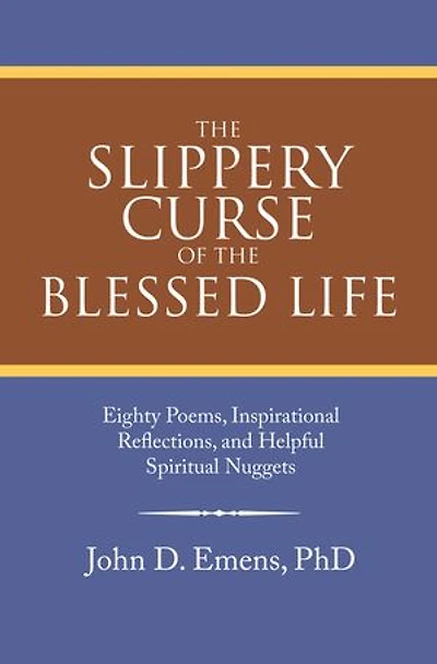 the Slippery Curse of Blessed Life: Eighty Poems, Inspirational Reflections