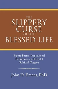 the Slippery Curse of Blessed Life: Eighty Poems, Inspirational Reflections