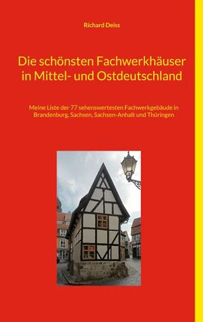 Die schönsten Fachwerkhäuser in Mittel- und Ostdeutschland: Meine Liste der 55 sehenswertesten Fachwerkgebäude in Berlin, Brandenburg, Sachsen-Anhalt und Mecklenburg-Vorpommern