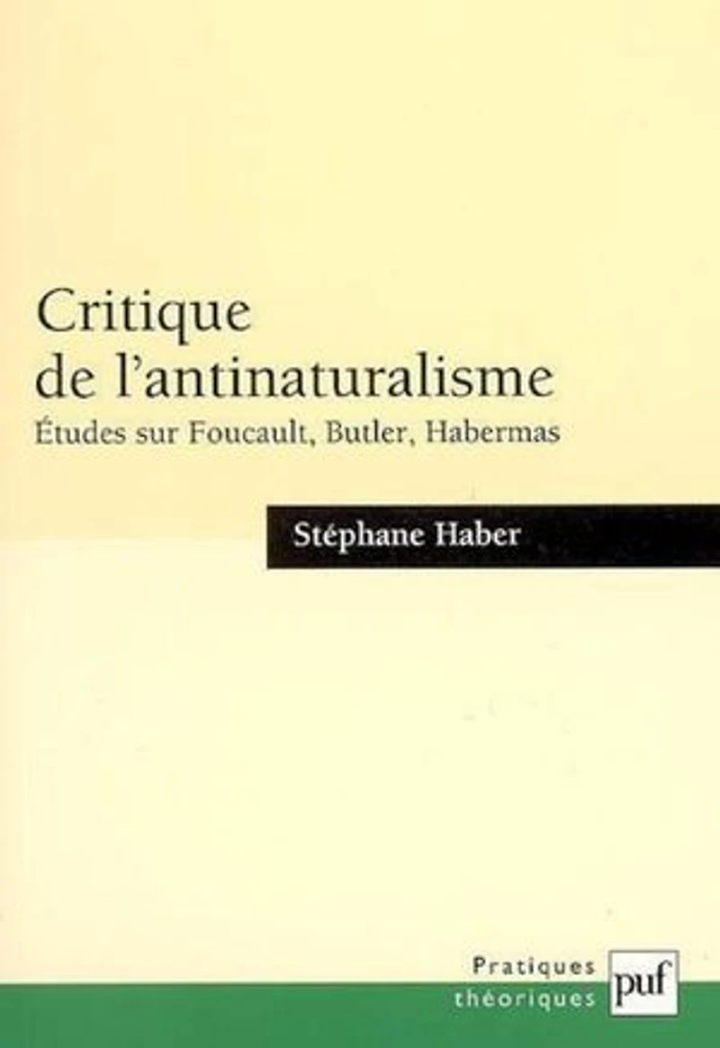 Critique de l'antinaturalisme: études sur Foucault, Butler, Habermas