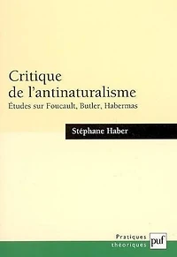 Critique de l'antinaturalisme: études sur Foucault, Butler, Habermas