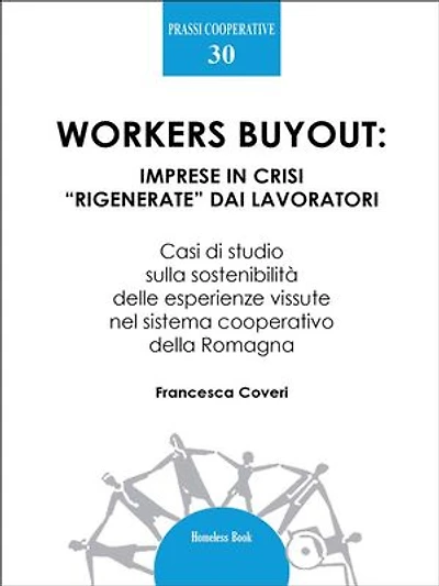 Workers buyout: imprese in crisi “rigenerate” dai lavoratori: Casi di studio sulla sostenibilità delle esperienze vissute nel sistema cooperativo della Romagna