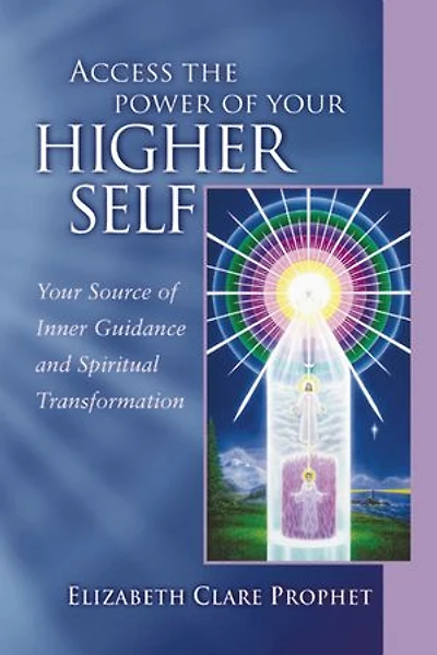 Access The Power Of Your Higher Self: Source Inner Guidance And Spiritual Transformation
