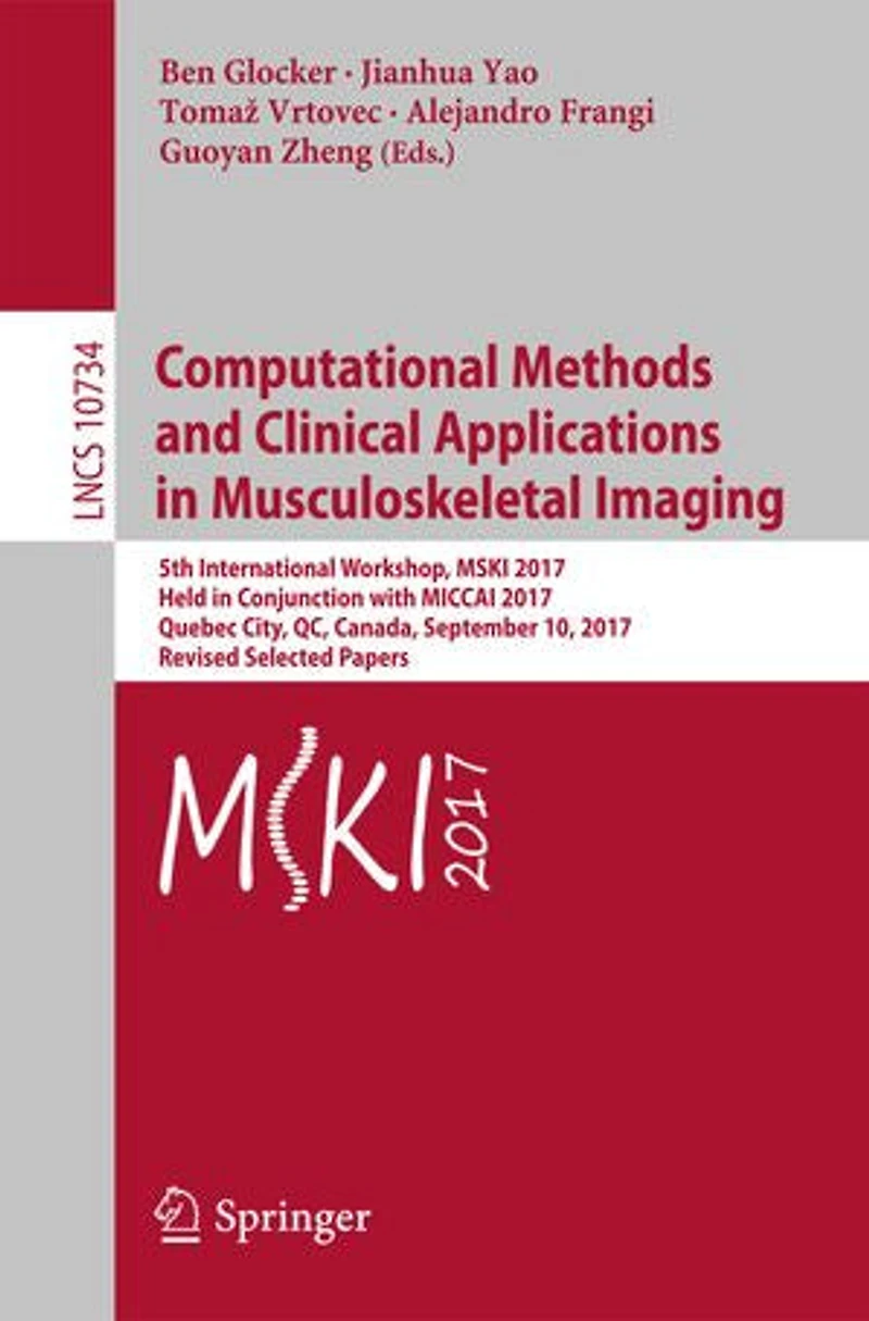 Computational Methods and Clinical Applications Musculoskeletal Imaging: 5th International Workshop, MSKI 2017, Held Conjunction with MICCAI Quebec City, QC, Canada, September 10, Revised Selected Papers