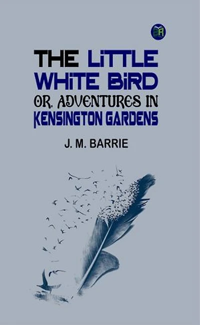 The Little White Bird; Or, Adventures in Kensington Gardens