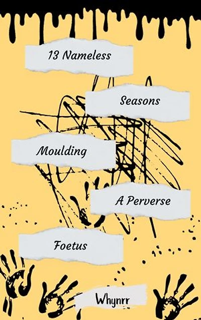 13 Nameless Seasons Moulding A Perverse Foetus