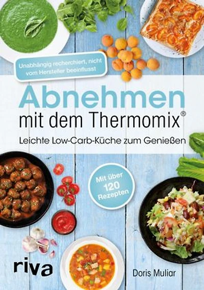 Abnehmen mit dem Thermomix®: Leichte Low-Carb-Küche zum Genießen | Schnelle, einfache und gesunde Rezepte von Frühstück bis Abendessen
