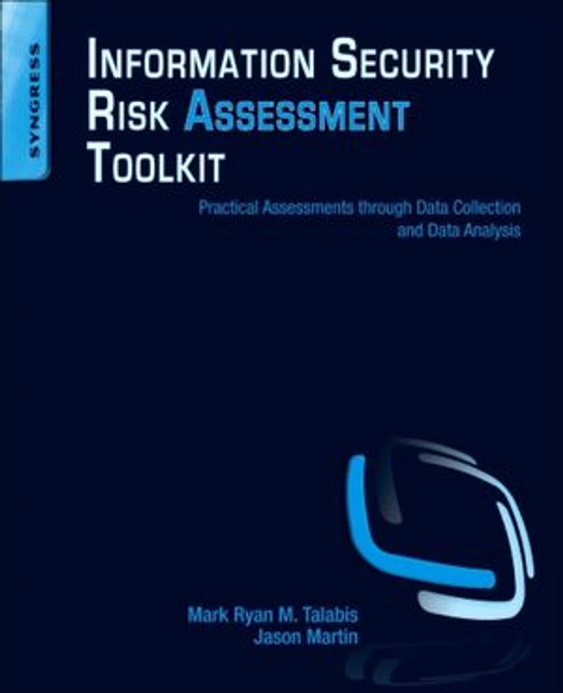 Information Security Risk Assessment Toolkit: Practical Assessments Through Data Collection And Analysis