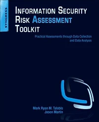 Information Security Risk Assessment Toolkit: Practical Assessments Through Data Collection And Analysis