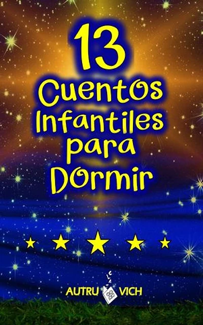Cuentos Infantiles: 13 CUENTOS PARA DORMIR FELICES