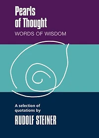 Pearls of Thought: Words of Wisdom. A Selection of Quotations by Rudolf Steiner