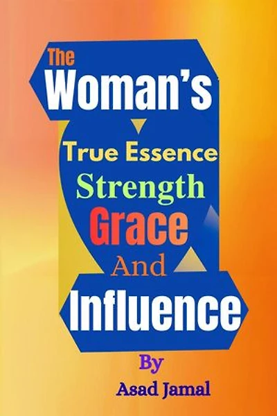 The Woman’s True Essence: Strength, Grace, and Influence