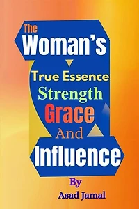 The Woman’s True Essence: Strength, Grace, and Influence