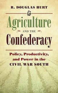 Agriculture and the Confederacy: Policy, Productivity, Power Civil War South