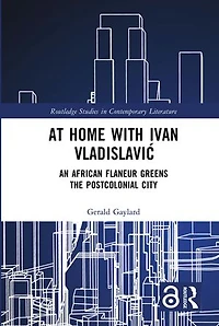 At Home with Ivan VladislaviA: An African Flaneur Greens the Postcolonial City