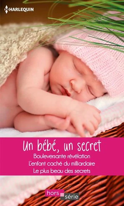 Un bébé, un secret: Bouleversante révélation - L'enfant caché du milliardaire - Le plus beau des secrets