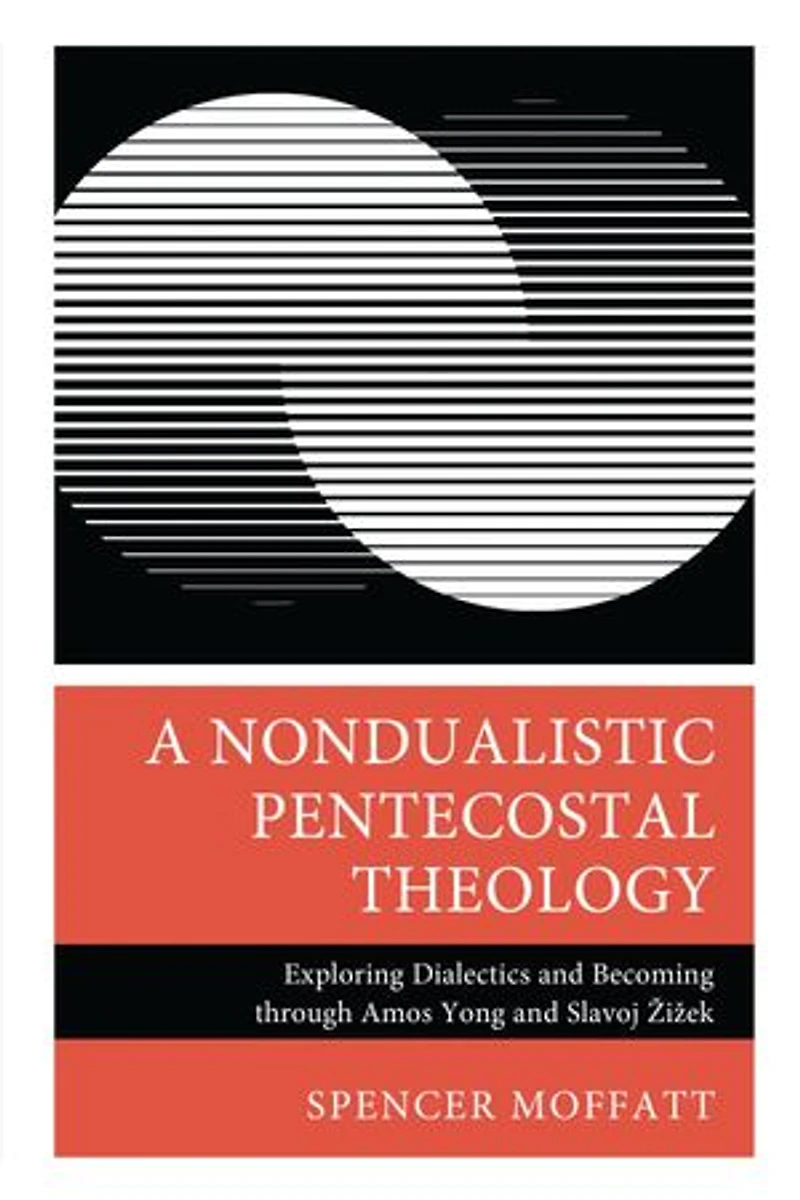 A Nondualistic Pentecostal Theology: Exploring Dialectics and Becoming through Amos Yong Slavoj Zizek