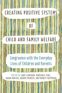 Creating Positive Systems of Child and Family Welfare: Congruence with the Everyday Lives Children Parents