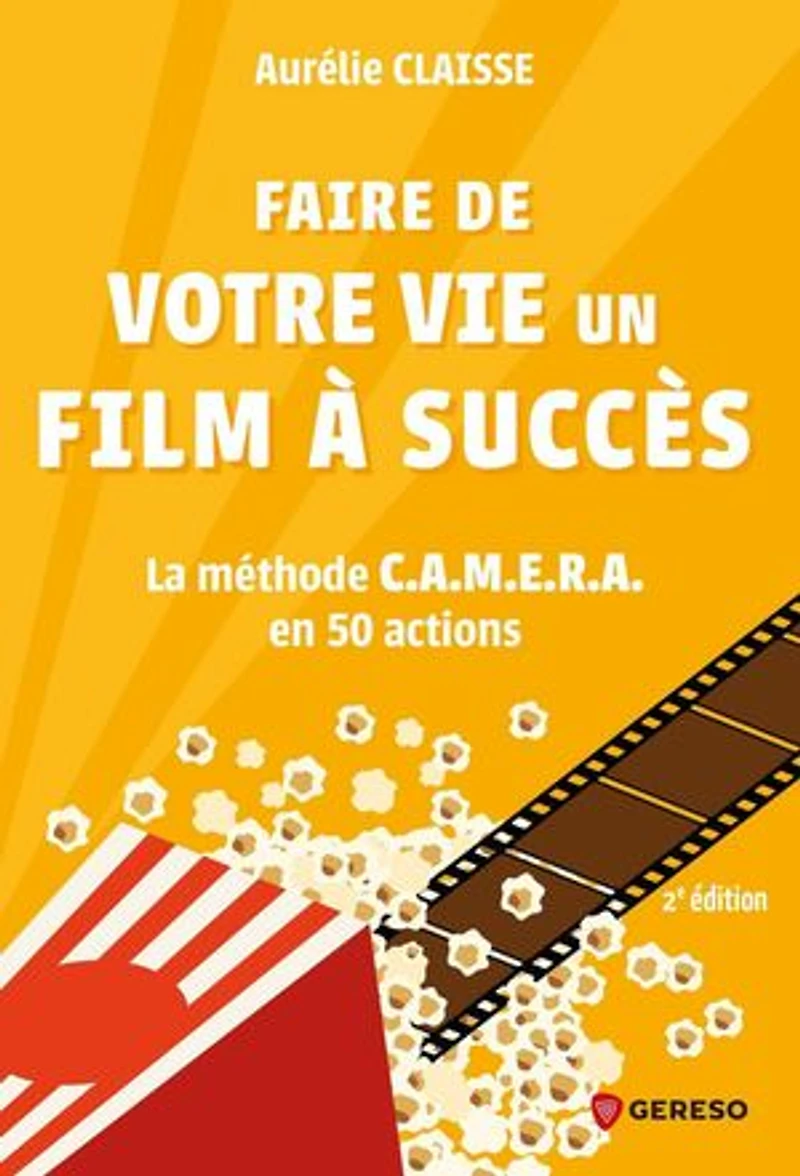 Faire de votre vie un film à succès: la méthode Camera en 50 actions