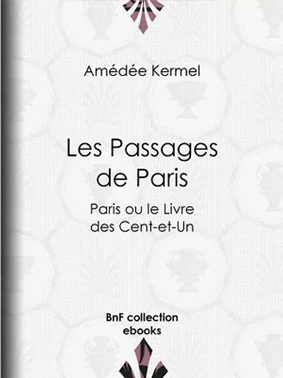 Les Passages de Paris: Paris ou le Livre des Cent-et-Un
