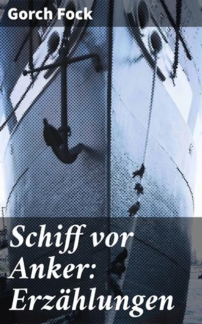 Schiff vor Anker: Erzählungen: Seefahrtsgeschichten voller Mut und Abenteuer