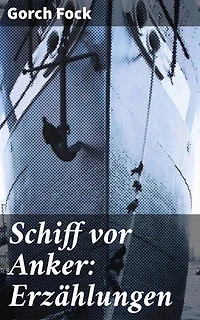 Schiff vor Anker: Erzählungen: Seefahrtsgeschichten voller Mut und Abenteuer