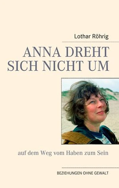 Anna dreht sich nicht um (auf dem Weg vom Haben zum Sein): Beziehungen ohne Gewalt