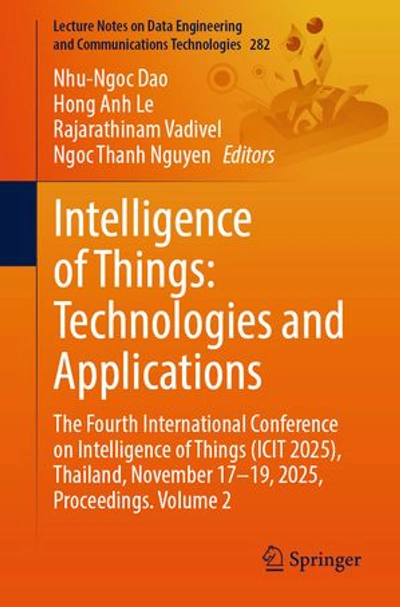 Intelligence of Things: Technologies and Applications: The Fourth International Conference on Things (ICIT 2025), Thailand, November 17-19, 2025, Proceedings. Volume 2