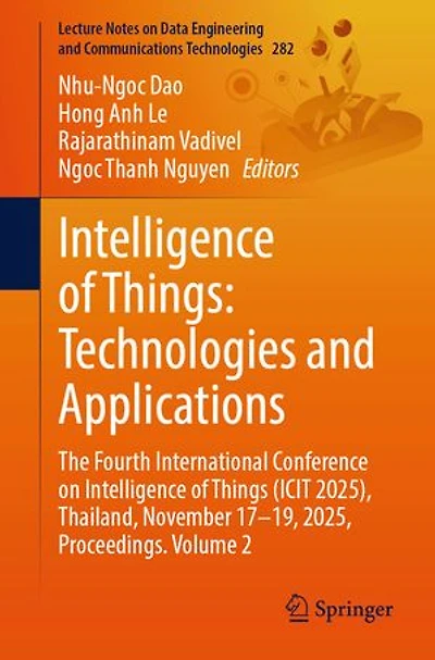 Intelligence of Things: Technologies and Applications: The Fourth International Conference on Things (ICIT 2025), Thailand, November 17-19, 2025, Proceedings. Volume 2
