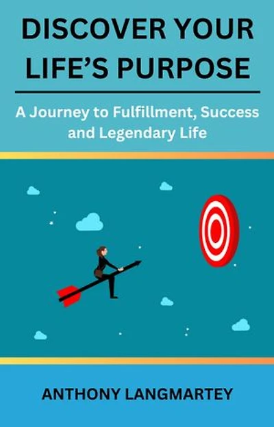 Discover Your Life’s Purpose: A Journey to Fulfillment, Success and Legendary Life