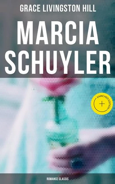Marcia Schuyler (Romance Classic): Enriched edition.